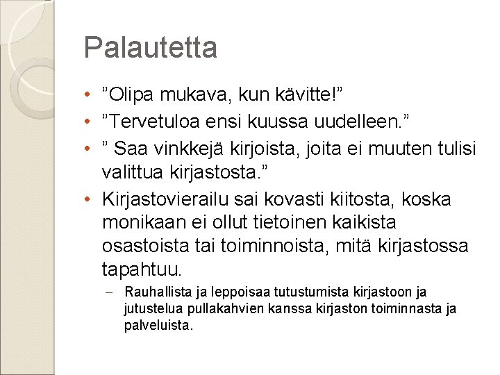 Palautetta • ”Olipa mukava, kun kävitte!” • ”Tervetuloa ensi kuussa uudelleen. ” • ”