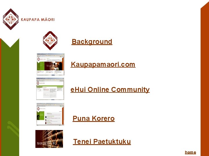Background Kaupapamaori. com e. Hui Online Community Puna Korero Tenei Paetuktuku home 