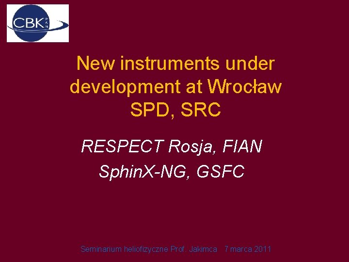 New instruments under development at Wrocław SPD, SRC RESPECT Rosja, FIAN Sphin. X-NG, GSFC