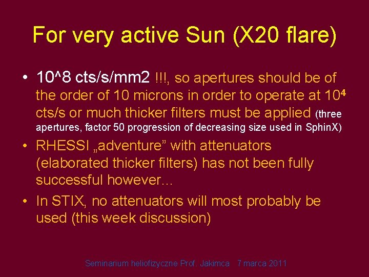 For very active Sun (X 20 flare) • 10^8 cts/s/mm 2 !!!, so apertures