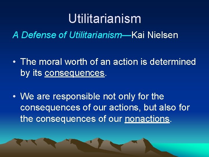 Utilitarianism A Defense of Utilitarianism—Kai Nielsen • The moral worth of an action is