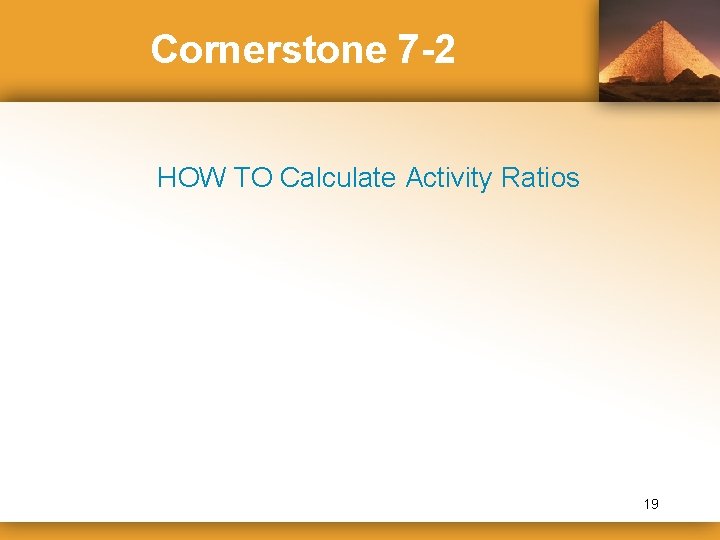 Cornerstone 7 -2 HOW TO Calculate Activity Ratios 19 