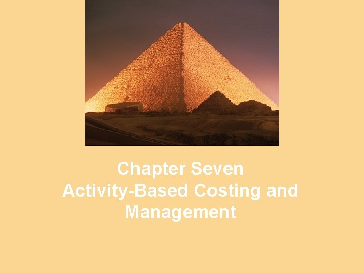 Chapter Seven Activity-Based Costing and Management 