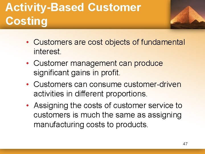 Activity-Based Customer Costing • Customers are cost objects of fundamental interest. • Customer management