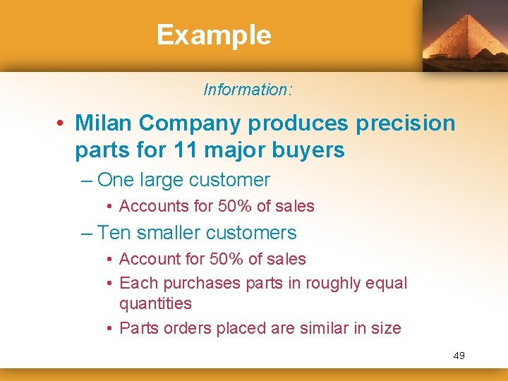 Example Information: • Milan Company produces precision parts for 11 major buyers – One