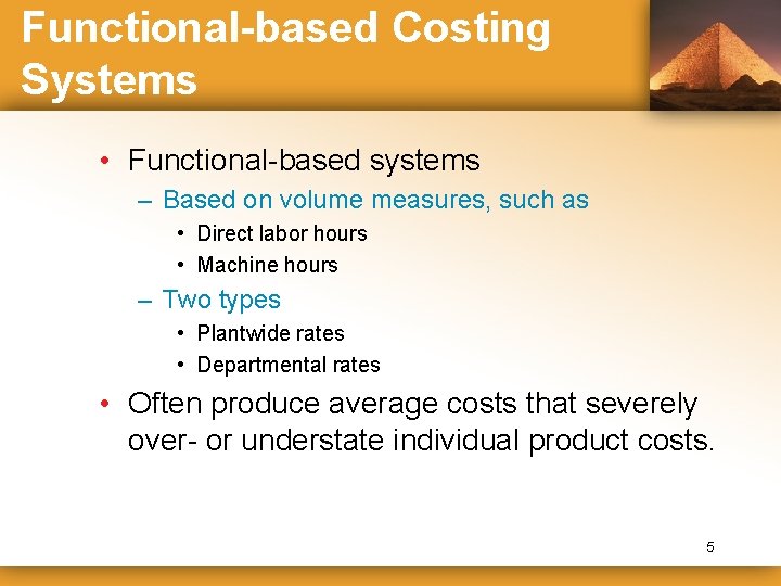 Functional-based Costing Systems • Functional-based systems – Based on volume measures, such as •