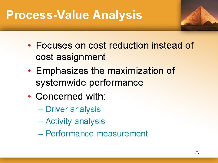 Process-Value Analysis • Focuses on cost reduction instead of cost assignment • Emphasizes the