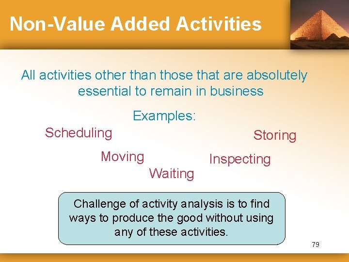 Non-Value Added Activities All activities other than those that are absolutely essential to remain