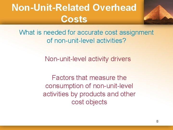 Non-Unit-Related Overhead Costs What is needed for accurate cost assignment of non-unit-level activities? Non-unit-level