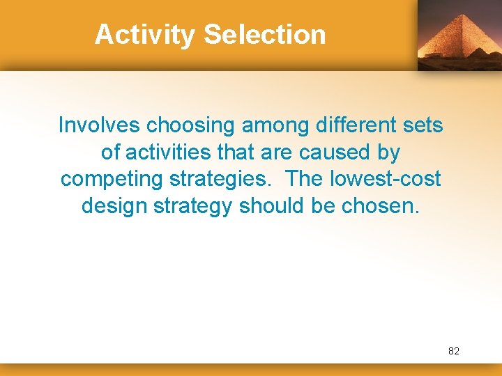 Activity Selection Involves choosing among different sets of activities that are caused by competing