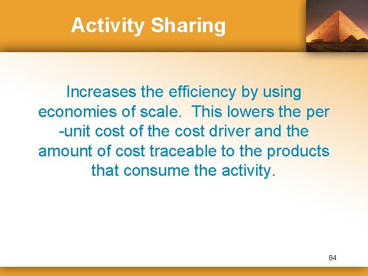 Activity Sharing Increases the efficiency by using economies of scale. This lowers the per