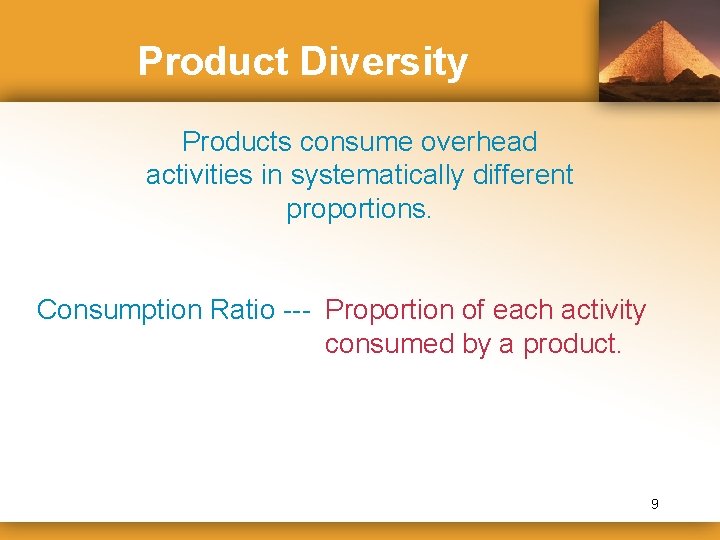 Product Diversity Products consume overhead activities in systematically different proportions. Consumption Ratio --- Proportion