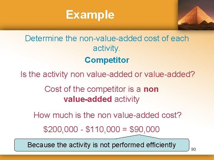 Example Determine the non-value-added cost of each activity. Competitor Is the activity non value-added