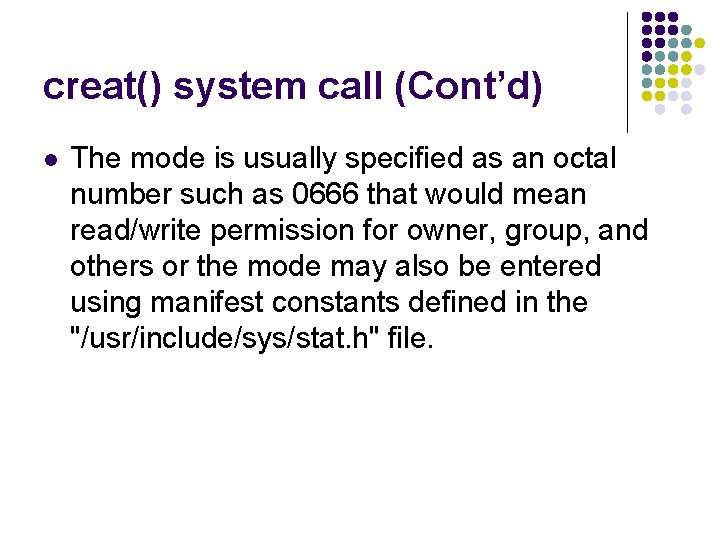 creat() system call (Cont’d) l The mode is usually specified as an octal number