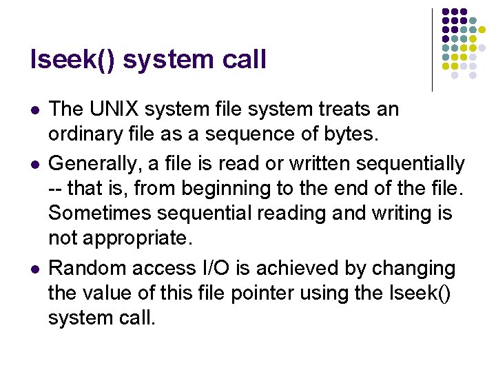 lseek() system call l The UNIX system file system treats an ordinary file as