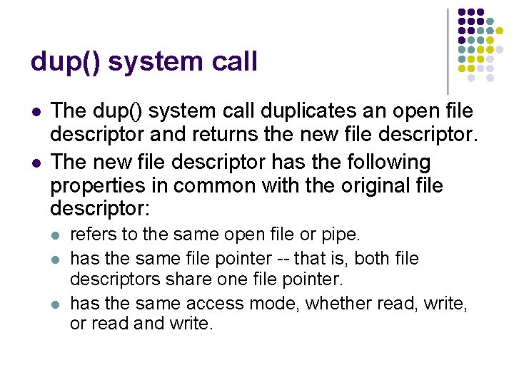 dup() system call l l The dup() system call duplicates an open file descriptor