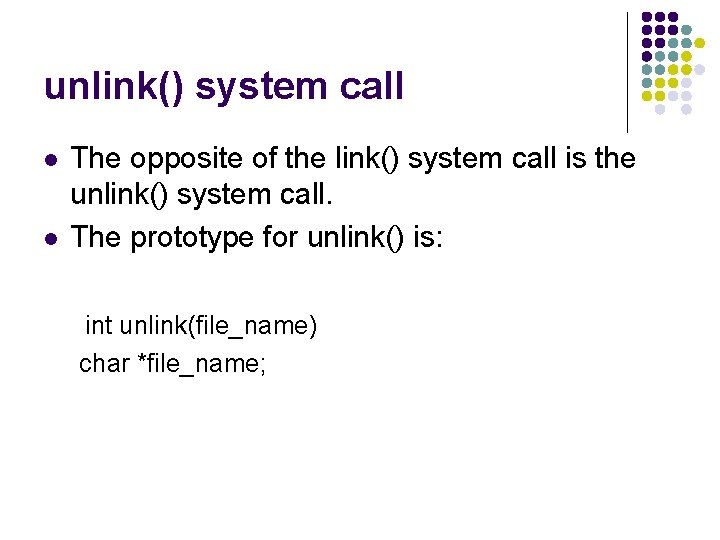 unlink() system call l l The opposite of the link() system call is the