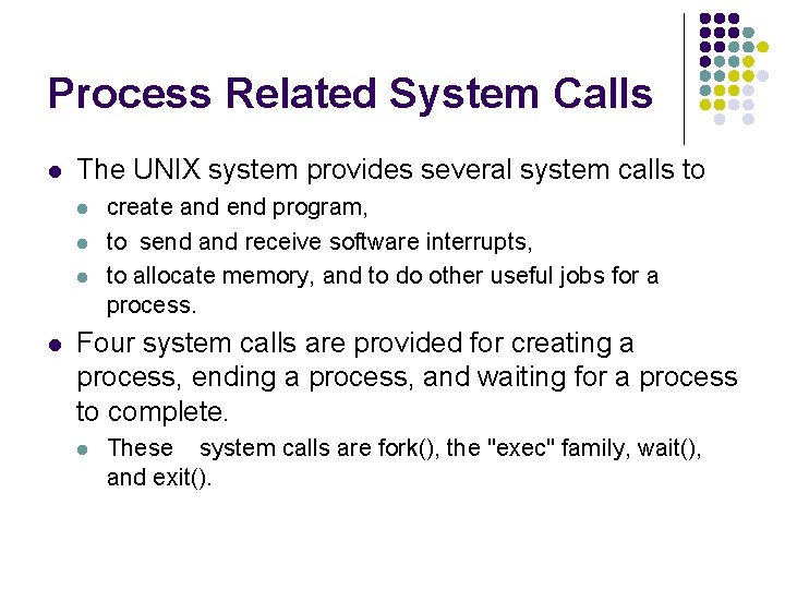 Process Related System Calls l The UNIX system provides several system calls to l