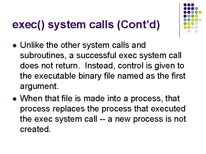 exec() system calls (Cont’d) l l Unlike the other system calls and subroutines, a