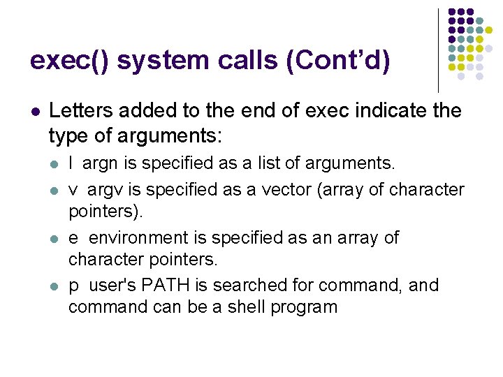 exec() system calls (Cont’d) l Letters added to the end of exec indicate the