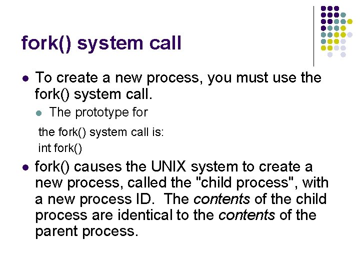 fork() system call l To create a new process, you must use the fork()