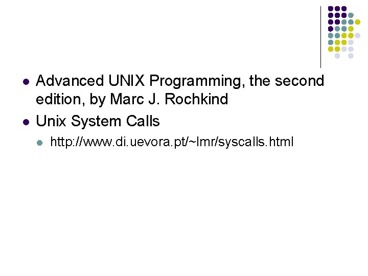 l l Advanced UNIX Programming, the second edition, by Marc J. Rochkind Unix System