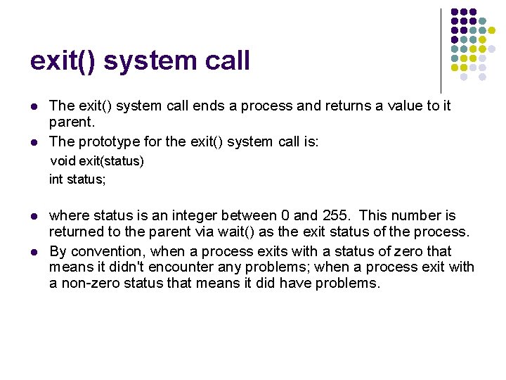 exit() system call l l The exit() system call ends a process and returns