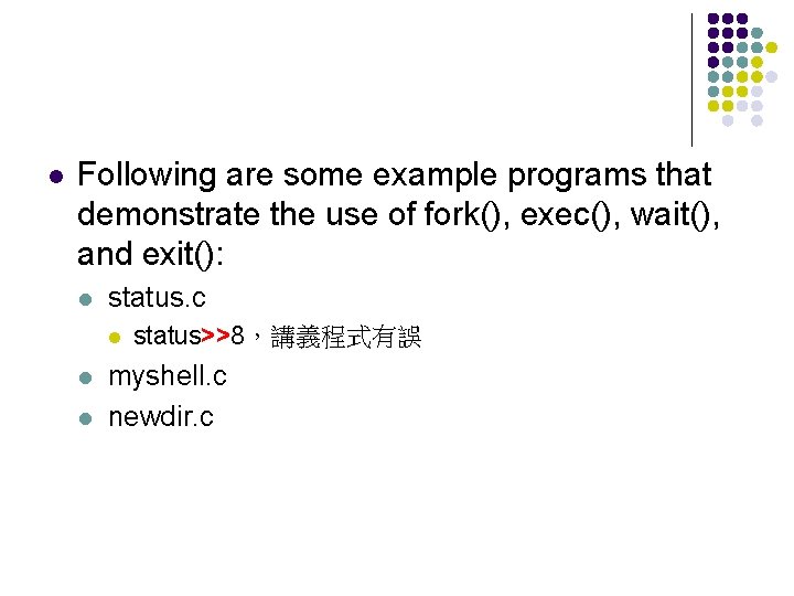 l Following are some example programs that demonstrate the use of fork(), exec(), wait(),