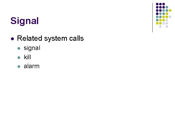 Signal l Related system calls l l l signal kill alarm 