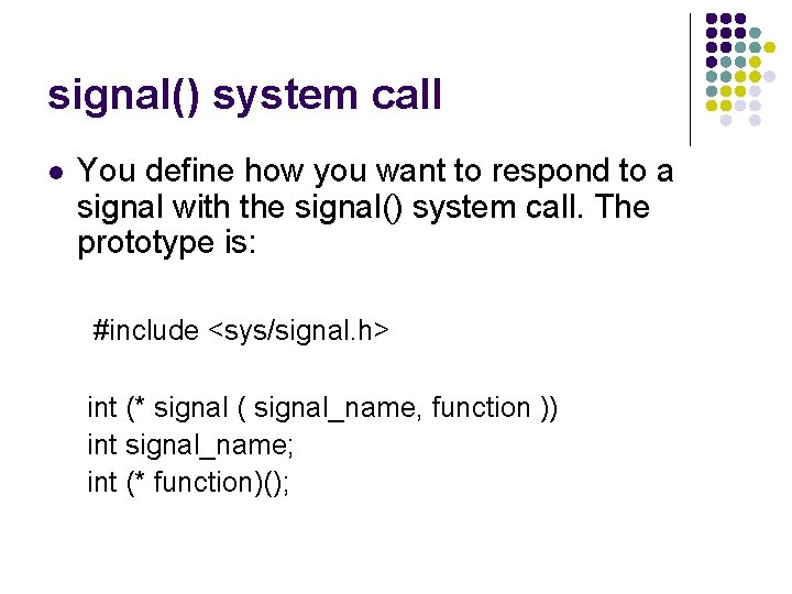 signal() system call l You define how you want to respond to a signal