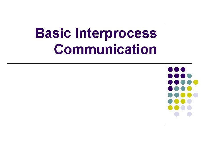 Basic Interprocess Communication 