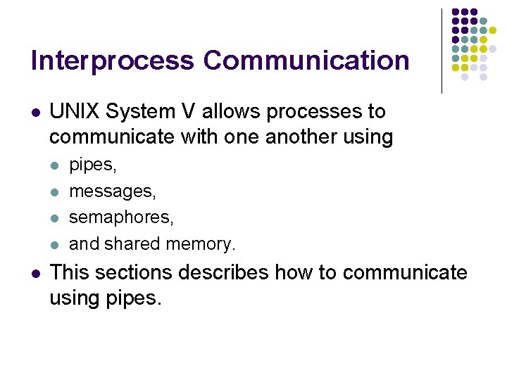 Interprocess Communication l UNIX System V allows processes to communicate with one another using