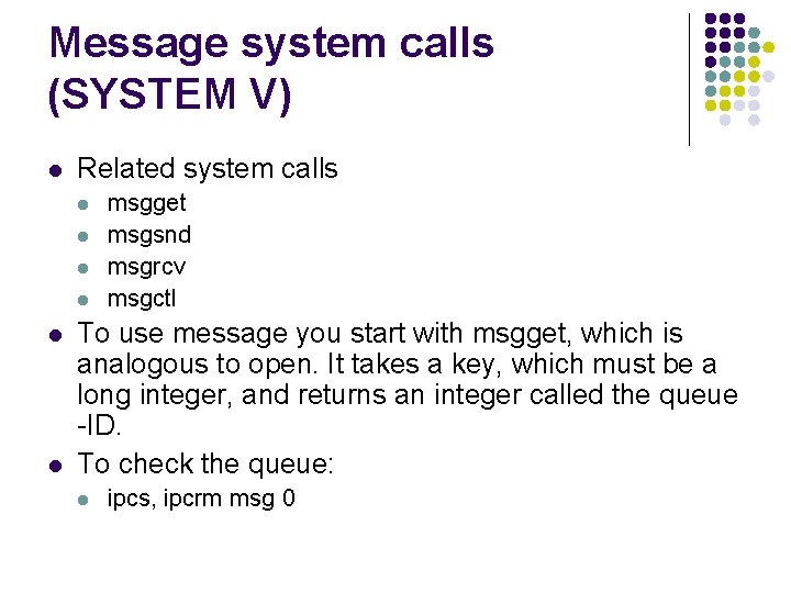 Message system calls (SYSTEM V) l Related system calls l l l msgget msgsnd