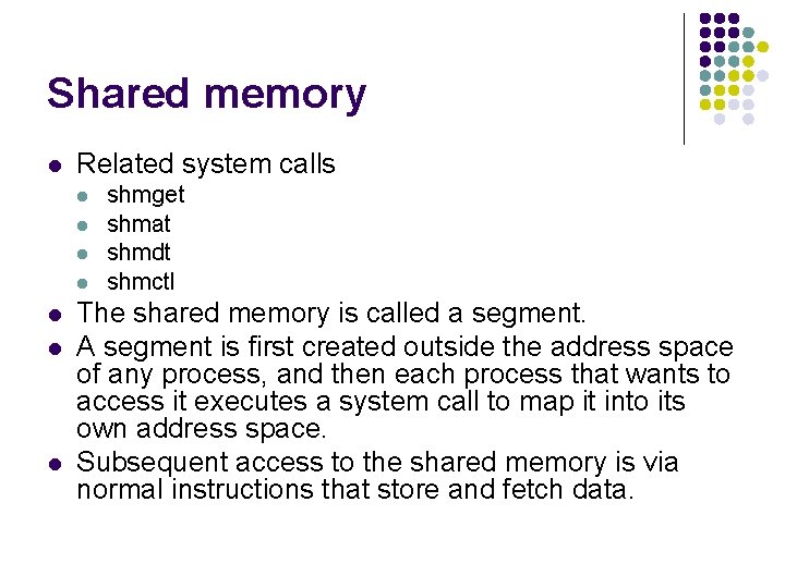 Shared memory l Related system calls l l l l shmget shmat shmdt shmctl