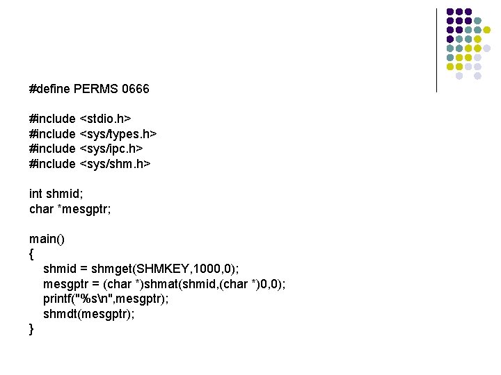 #define PERMS 0666 #include <stdio. h> #include <sys/types. h> #include <sys/ipc. h> #include <sys/shm.