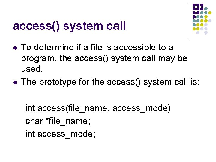 access() system call l l To determine if a file is accessible to a