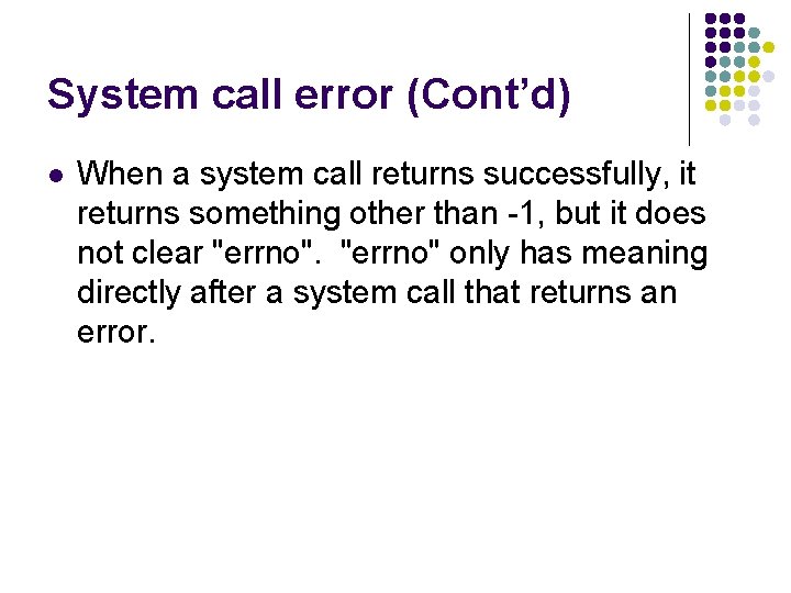 System call error (Cont’d) l When a system call returns successfully, it returns something