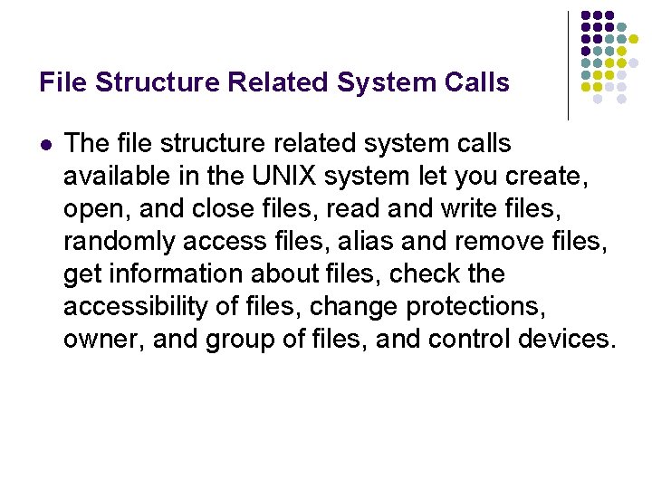 File Structure Related System Calls l The file structure related system calls available in