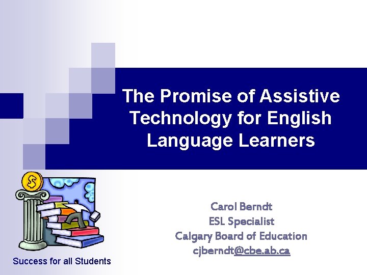 The Promise of Assistive Technology for English Language Learners Success for all Students Carol