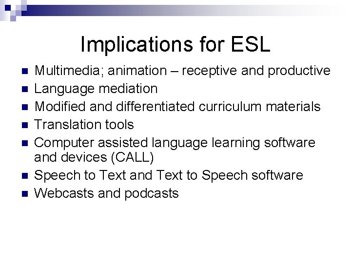 Implications for ESL n n n n Multimedia; animation – receptive and productive Language