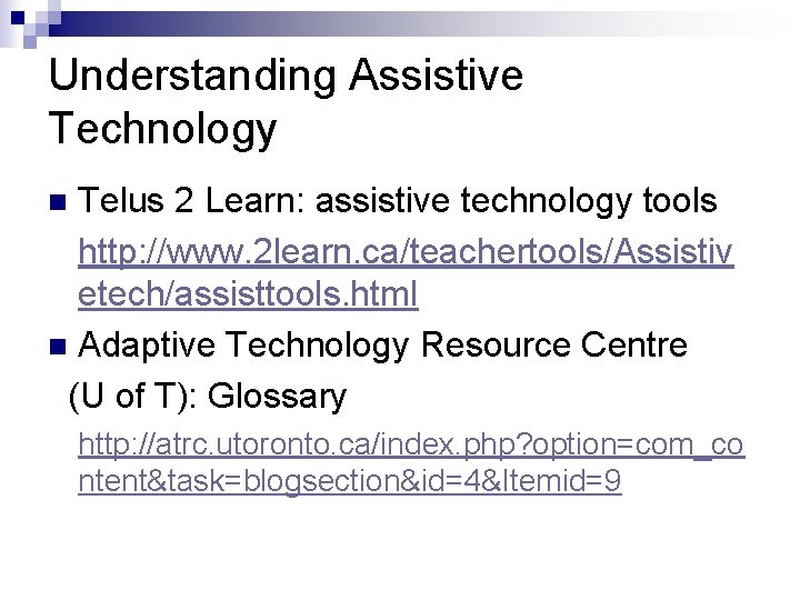 Understanding Assistive Technology Telus 2 Learn: assistive technology tools http: //www. 2 learn. ca/teachertools/Assistiv