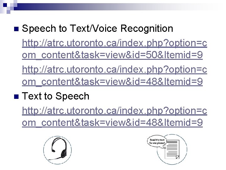Speech to Text/Voice Recognition http: //atrc. utoronto. ca/index. php? option=c om_content&task=view&id=50&Itemid=9 http: //atrc. utoronto.