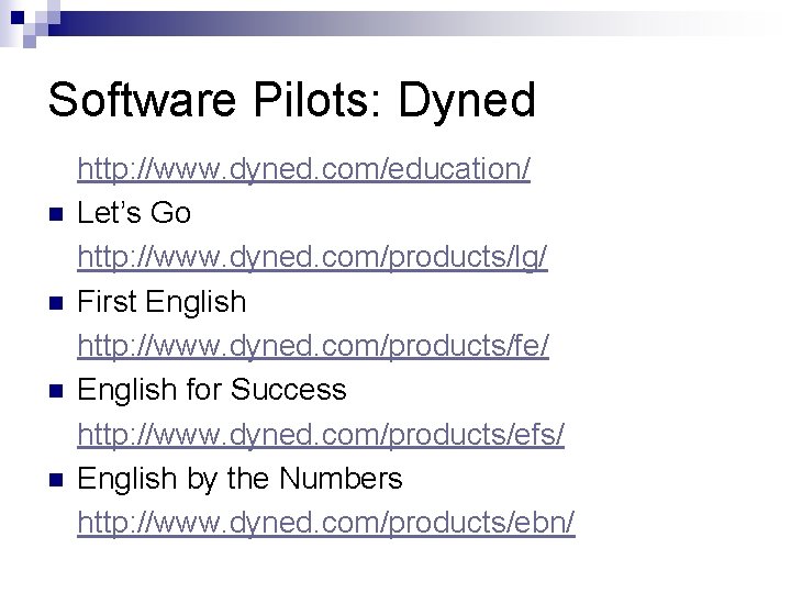 Software Pilots: Dyned n n http: //www. dyned. com/education/ Let’s Go http: //www. dyned.