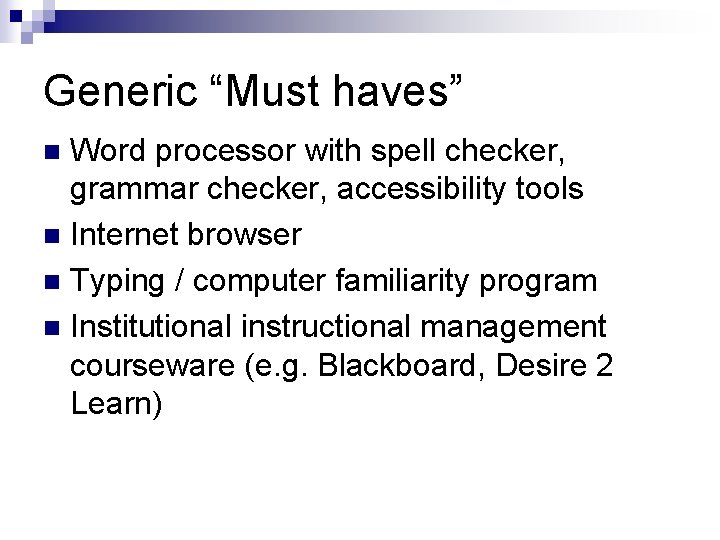 Generic “Must haves” Word processor with spell checker, grammar checker, accessibility tools n Internet Generic “Must haves” Word processor with spell checker, grammar checker, accessibility tools n Internet