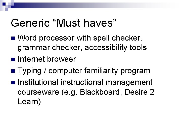 Generic “Must haves” Word processor with spell checker, grammar checker, accessibility tools n Internet