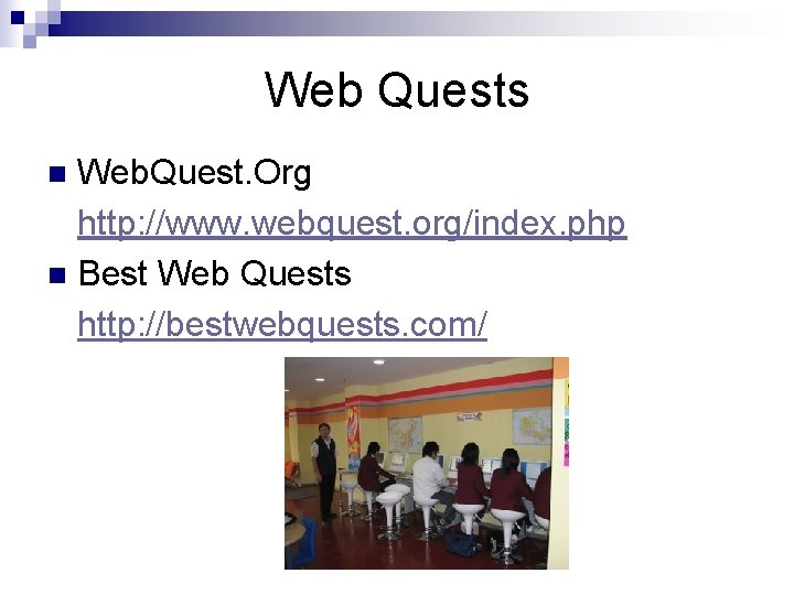 Web Quests Web. Quest. Org http: //www. webquest. org/index. php n Best Web Quests