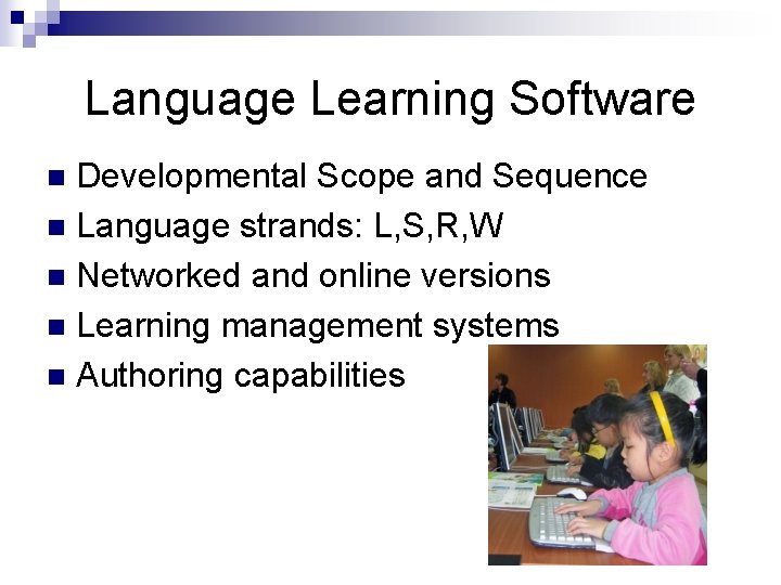 Language Learning Software Developmental Scope and Sequence n Language strands: L, S, R, W