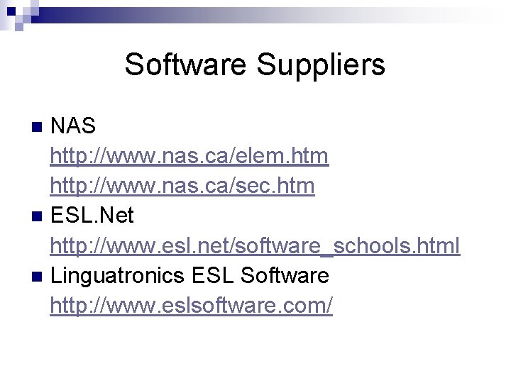 Software Suppliers NAS http: //www. nas. ca/elem. htm http: //www. nas. ca/sec. htm n