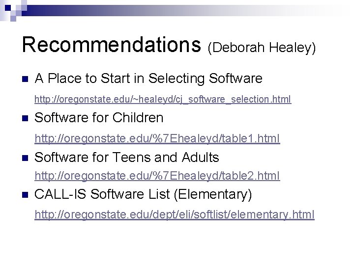 Recommendations (Deborah Healey) n A Place to Start in Selecting Software http: //oregonstate. edu/~healeyd/cj_software_selection.