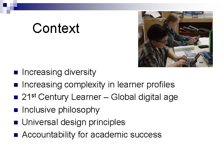 Context n n n Increasing diversity Increasing complexity in learner profiles 21 st Century